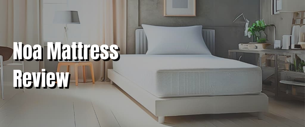 Noa Mattress Review.