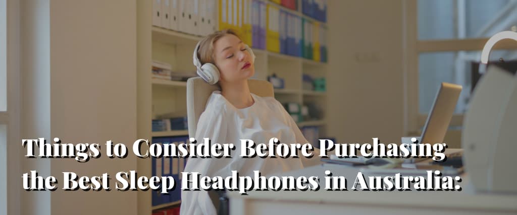 Things to Consider Before Purchasing the Best Sleep Headphones in Australia