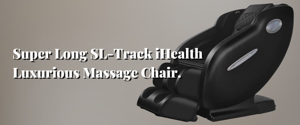 Super Long SL-Track iHealth Luxurious Massage Chair.